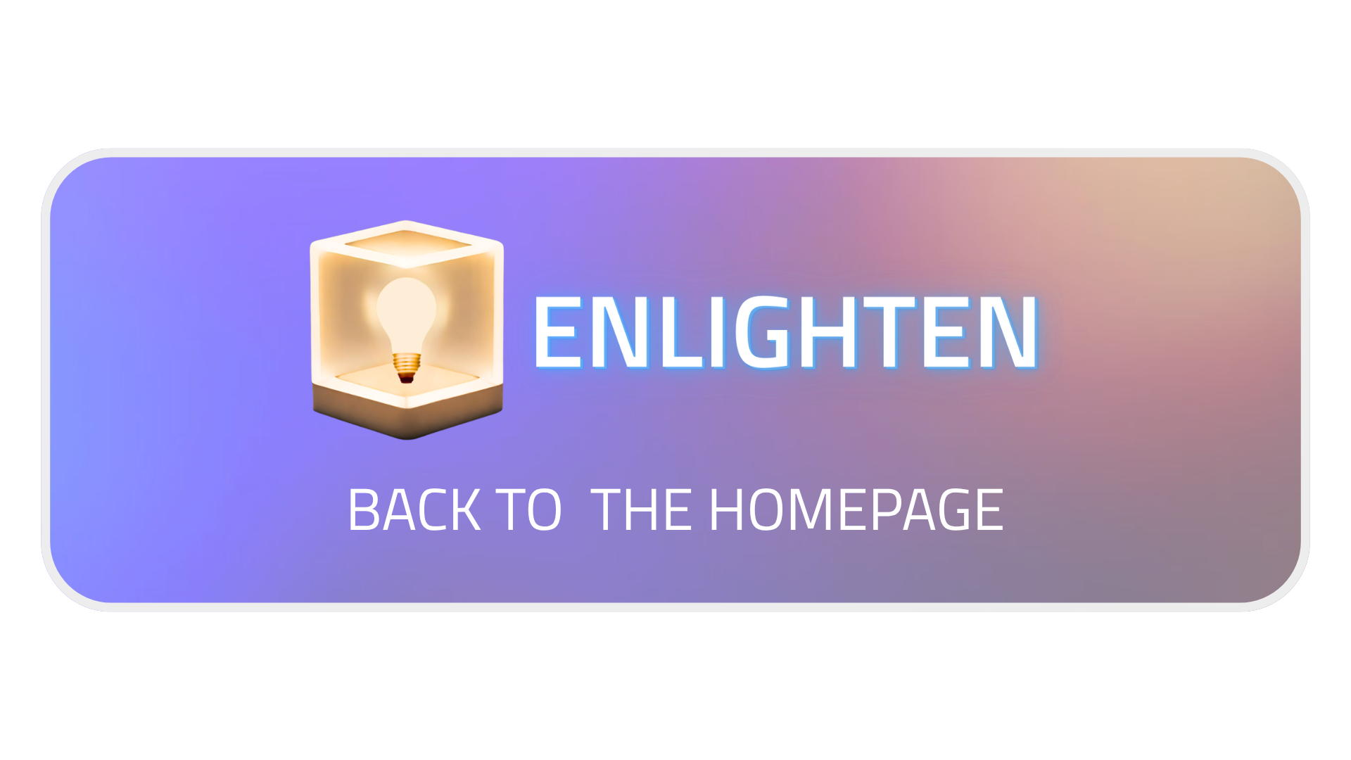 Enlighten Homepage Button Enlighten glowing cube logo with text 'Enlighten Back to the Homepage'